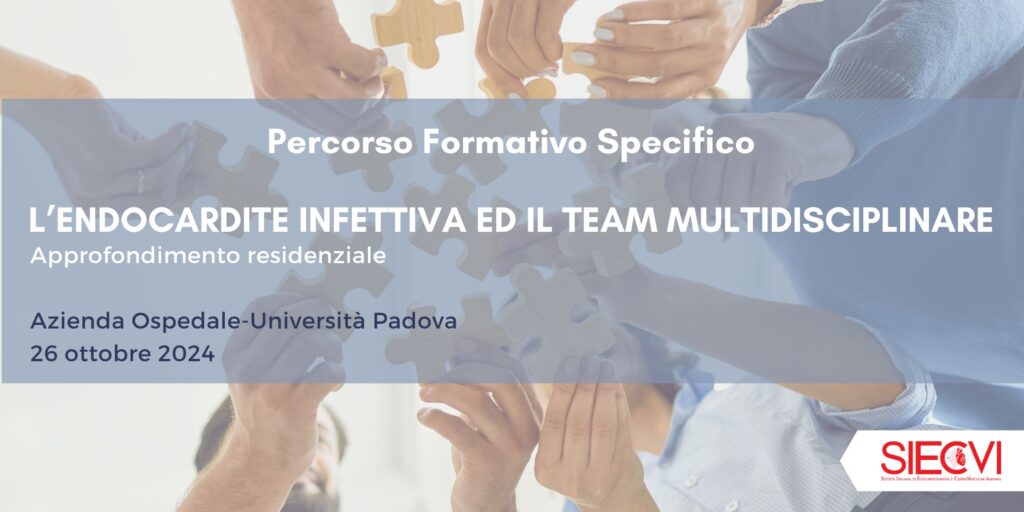 Percorso Formativo Specifico Residenziale - L’ENDOCARDITE INFETTIVA ED IL TEAM MULTIDISCIPLINARE - Padova, 26 ottobre 2024