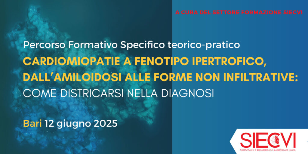 Sono aperte le iscrizioni al Percorso Formativo Specifico Teorico-Pratico – CARDIOMIOPATIE A FENOTIPO IPERTROFICO, DALL’AMILOIDOSI ALLE FORME NON INFILTRATIVE: COME DISTRICARSI NELLA DIAGNOSI che si svolgerà a Bari il 12 giugno 2025!