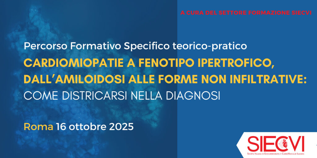 Sono aperte le iscrizioni al Percorso Formativo Specifico Teorico-Pratico - CARDIOMIOPATIE A FENOTIPO IPERTROFICO, DALL’AMILOIDOSI ALLE FORME NON INFILTRATIVE: COME DISTRICARSI NELLA DIAGNOSI che si svolgerà a Roma il 16 ottobre 2025!